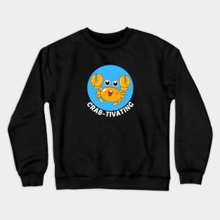 Crab-tivating | Crab Pun Crewneck Sweatshirt